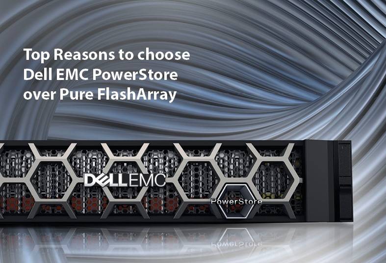 TOP REASONS TO CHOOSE DELL EMC POWERSTORE OVER PURE FLASHARRAY