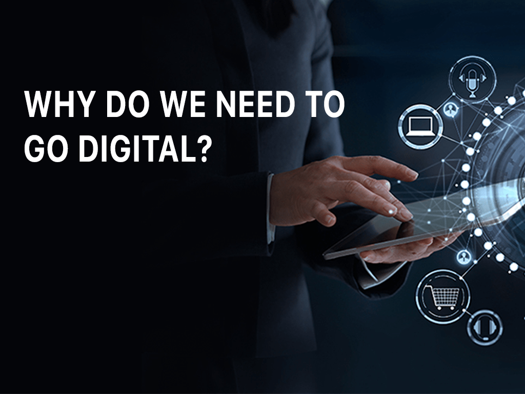 Why Do We Need To Go Digital?